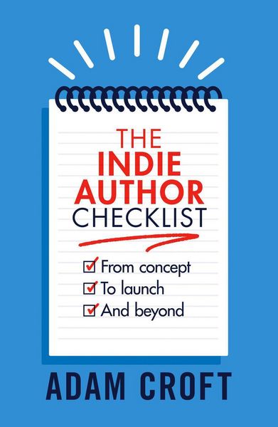 Produktbild: The Indie Author Checklist: From Concept to Launch and Beyond (Indie Author Mindset, #2)