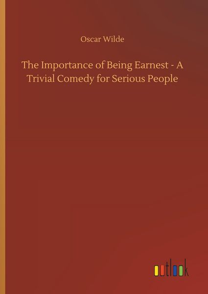 Produktbild: The Importance of Being Earnest - A Trivial Comedy for Serious People