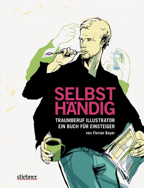 Produktbild: Selbsth&auml;ndig: Traumberuf Illustrator - ein Buch f&uuml;r Einsteiger