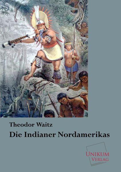 Waitz, T: Indianer Nordamerikas, Taschenbuch von Theodor Waitz, Unikum, 9783845721729