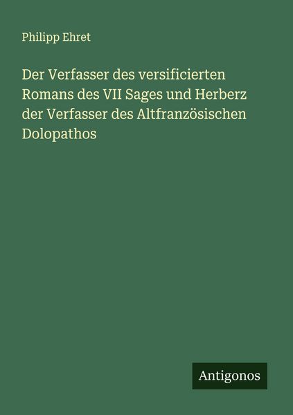 Produktbild: Der Verfasser des versificierten Romans des VII Sages und Herberz der Verfasser des Altfranz&ouml;sischen Dolopathos