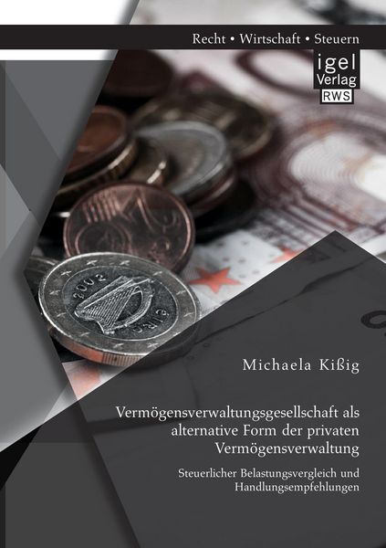 Produktbild: Verm&ouml;gensverwaltungsgesellschaft als alternative Form der privaten Verm&ouml;gensverwaltung: Steuerlicher Belastungsvergleich und Handlungsempfehlungen