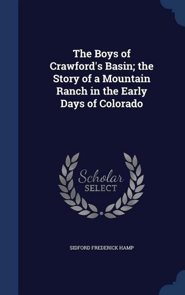 Produktbild: The Boys of Crawford's Basin; the Story of a Mountain Ranch in the Early Days of Colorado