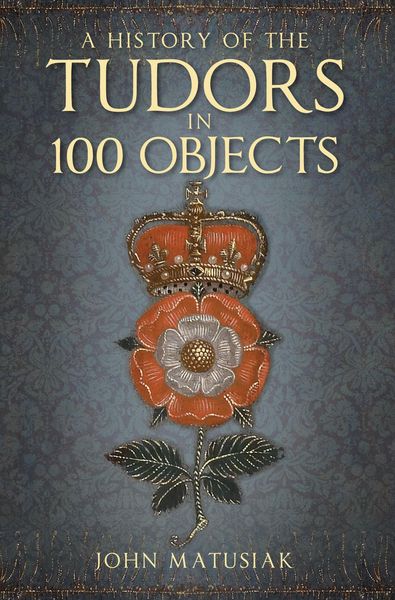 Produktbild: A History of the Tudors in 100 Objects