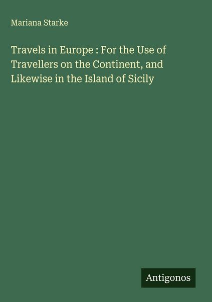 Produktbild: Travels in Europe : For the Use of Travellers on the Continent, and Likewise in the Island of Sicily