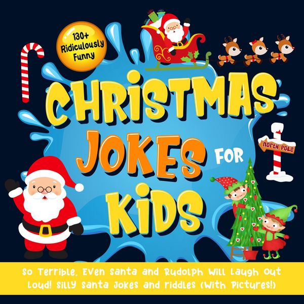 Produktbild: 130+ Ridiculously Funny Christmas Jokes for Kids. So Terrible, Even Santa and Rudolph Will Laugh Out Loud! Silly Santa Jokes and Riddles (With Picture