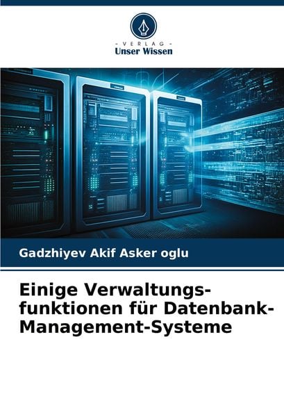 Einige Verwaltungs-funktionen für Datenbank-Management-Systeme, Taschenbuch von Gadzhiyev Akif Asker oglu, Verlag Unser Wissen, 9786208162498