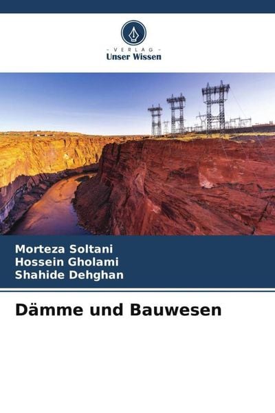Dämme und Bauwesen, Taschenbuch von Morteza Soltani , Hossein Gholami , Shahide Dehghan, Verlag Unser Wissen, 9786205534281