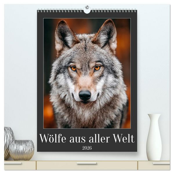 Produktbild: W&ouml;lfe aus aller Welt (hochwertiger Premium Wandkalender 2026 DIN A2 hoch), Kunstdruck in Hochglanz