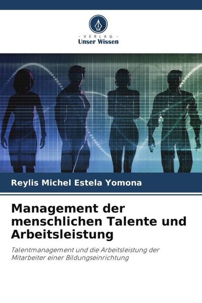 Management der menschlichen Talente und Arbeitsleistung, Taschenbuch von Reylis Michel Estela Yomona, Verlag Unser Wissen, 9786205421130