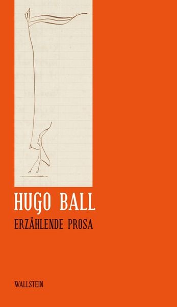 Erzählende Prosa, Gebundene Ausgabe von Hugo Ball, Wallstein, 9783892447764