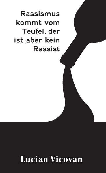 Rassismus kommt vom Teufel, der ist aber kein Rassist, Taschenbuch von Lucian Vicovan, Bookmundo, 9789403895178