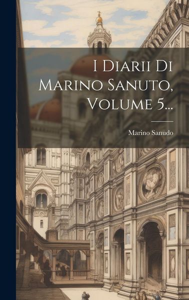 Produktbild: I Diarii Di Marino Sanuto, Volume 5...