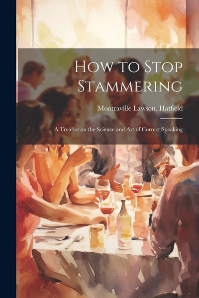 Produktbild: How to Stop Stammering; a Treatise on the Science and Art of Correct Speaking