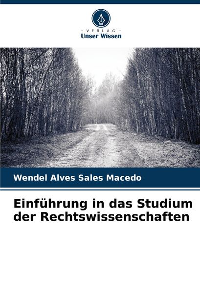 Einführung in das Studium der Rechtswissenschaften, Taschenbuch von Wendel Alves Sales Macedo, Verlag Unser Wissen, 9786208175177