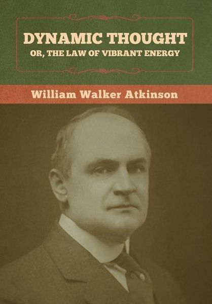 Produktbild: Dynamic Thought; Or, The Law of Vibrant Energy