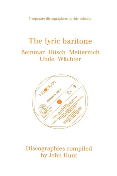 Produktbild: The Lyric Baritone. 5 Discographies. Hans Reinmar, Gerhard H&uuml;sch (Husch), Josef Metternich, Hermann Uhde, Eberhard W&auml;chter (Wachter). [1997].