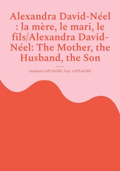 Produktbild: Alexandra David-N&eacute;el : la m&egrave;re, le mari, le fils/Alexandra David-N&eacute;el: The Mother, the Husband, the Son