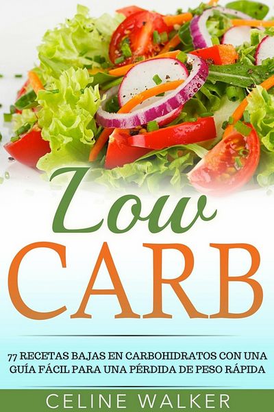 Produktbild: Low Carb: 77 recetas bajas en carbohidratos con una guia facil para una perdida de peso rapida