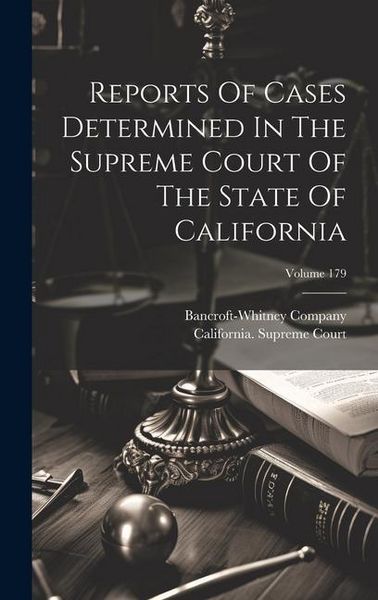Produktbild: Reports Of Cases Determined In The Supreme Court Of The State Of California; Volume 179