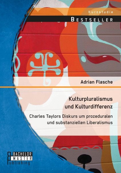 Produktbild: Kulturpluralismus und Kulturdifferenz: Charles Taylors Diskurs um prozeduralen und substanziellen Liberalismus