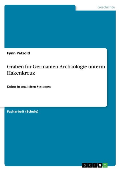 Produktbild: Graben f&uuml;r Germanien. Arch&auml;ologie unterm Hakenkreuz