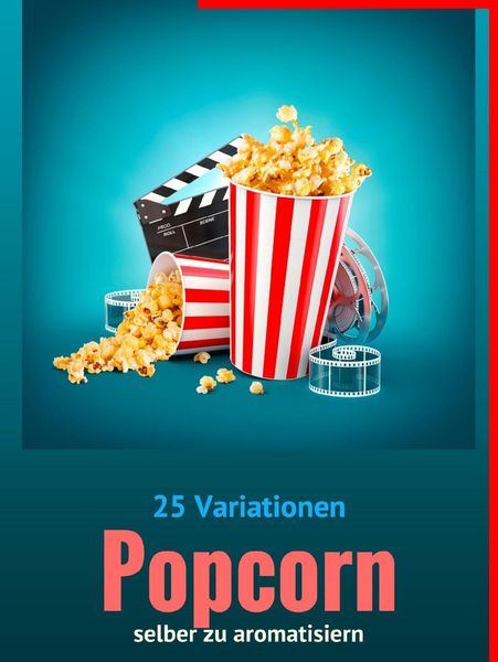 Produktbild: 25 Variationen POPCORN selber zu aromatisieren