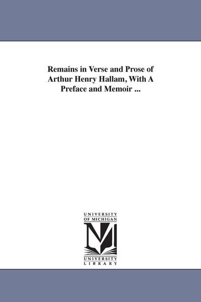 Produktbild: Remains in Verse and Prose of Arthur Henry Hallam, With A Preface and Memoir ...