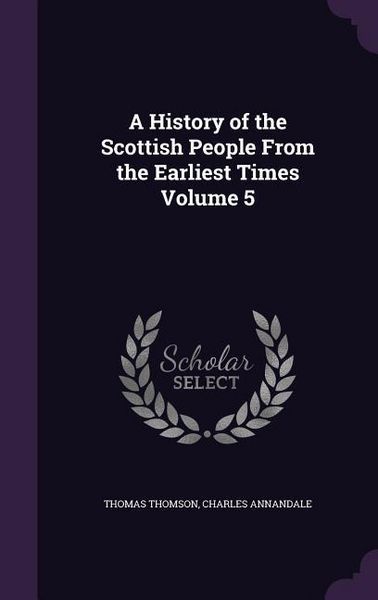 Produktbild: A History of the Scottish People From the Earliest Times Volume 5
