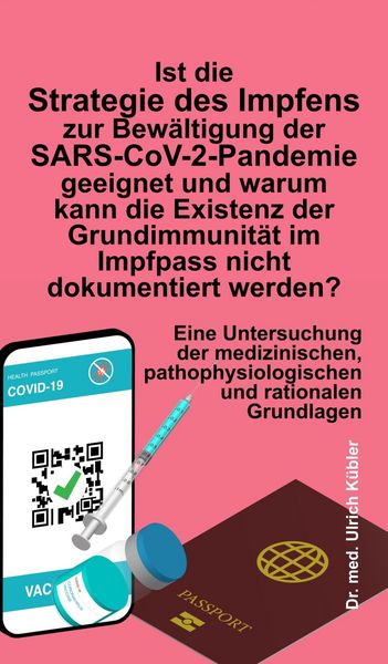 Produktbild: Ist die Strategie des Impfens zur Bew&auml;ltigung der SARS-CoV-2-Pandemie geeignet und warum kann die Existenz der Grundimmunit&auml;t im Impfpass nicht dokume