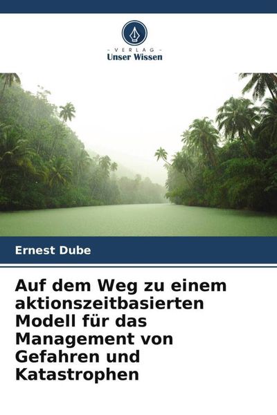 Produktbild: Auf dem Weg zu einem aktionszeitbasierten Modell f&uuml;r das Management von Gefahren und Katastrophen