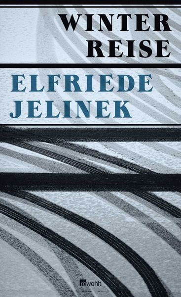 Winterreise, Gebundene Ausgabe von Elfriede Jelinek, Rowohlt, 9783498032364