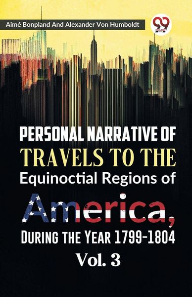 Produktbild: Personal Narrative of Travels to the Equinoctial Regions of America, During the Year 1799-1804 Vol. 3