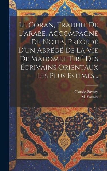 Produktbild: Le Coran, Traduit De L'arabe, Accompagn&eacute; De Notes, Pr&eacute;c&eacute;d&eacute; D'un Abr&eacute;g&eacute; De La Vie De Mahomet Tir&eacute; Des &Eacute;crivains Orientaux Les Plus Estim&eacute;s...