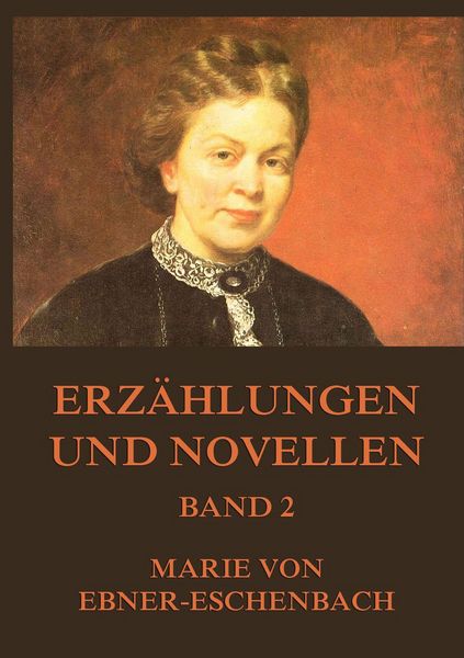 Erzählungen und Novellen, Band 2, Taschenbuch von Marie von Ebner-Eschenbach, Jazzybee Verlag, 9783849679057