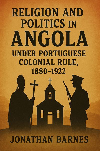 Produktbild: Religion and Politics in Angola under Portuguese Colonial Rule, 1880-1922