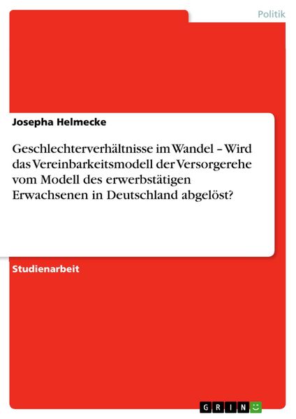 Produktbild: Geschlechterverh&auml;ltnisse im Wandel - Wird das Vereinbarkeitsmodell der Versorgerehe vom Modell des erwerbst&auml;tigen Erwachsenen in Deutschland abgel&ouml;st?