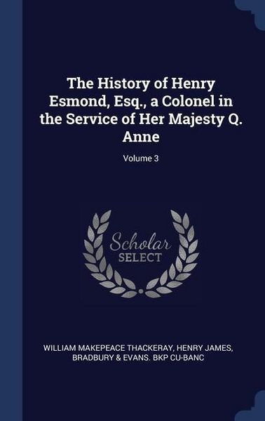 Produktbild: The History of Henry Esmond, Esq., a Colonel in the Service of Her Majesty Q. Anne; Volume 3