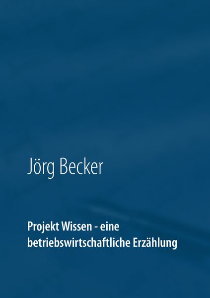 Produktbild: Projekt Wissen - eine betriebswirtschaftliche Erz&auml;hlung
