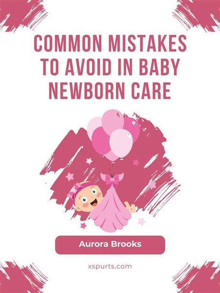 Produktbild: Common Mistakes to Avoid in Baby Newborn Care