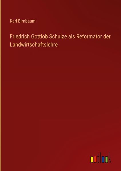 Produktbild: Friedrich Gottlob Schulze als Reformator der Landwirtschaftslehre