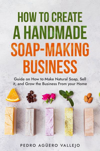 Produktbild: How to Create a Hand-made Soap-Making Business