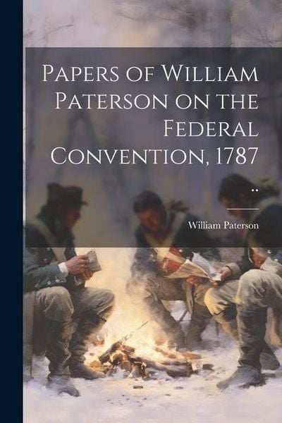 Produktbild: Papers of William Paterson on the Federal Convention, 1787 ..