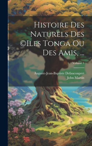 Produktbild: Histoire Des Naturels Des (c)iles Tonga Ou Des Amis, ...; Volume 1