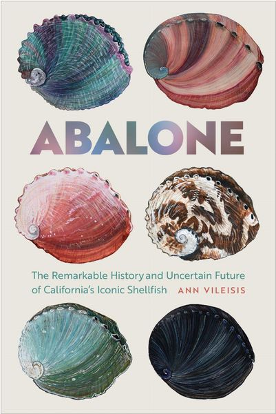 Produktbild: Abalone: The Remarkable History and Uncertain Future of California's Iconic Shellfish