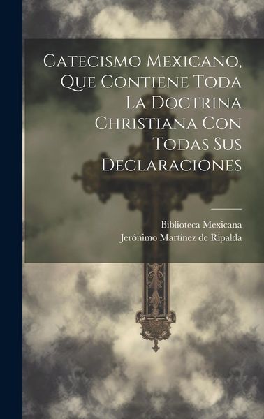 Produktbild: Catecismo Mexicano, Que Contiene Toda La Doctrina Christiana Con Todas Sus Declaraciones