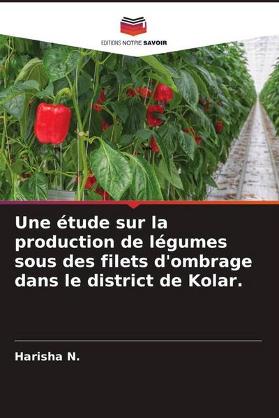 Produktbild: Une &eacute;tude sur la production de l&eacute;gumes sous des filets d'ombrage dans le district de Kolar.