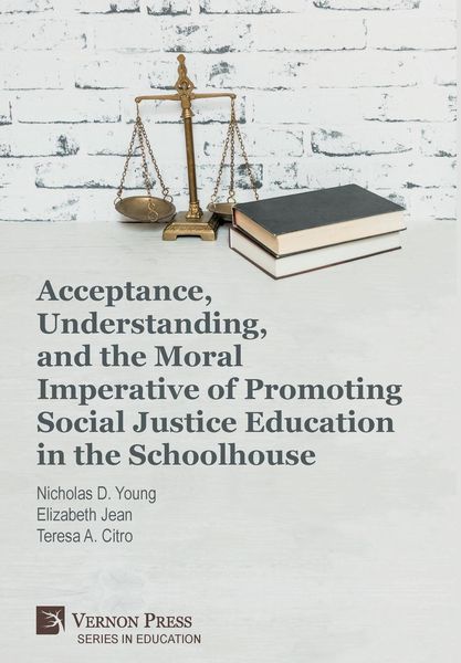Produktbild: Acceptance, Understanding, and the Moral Imperative of Promoting Social Justice Education in the Schoolhouse