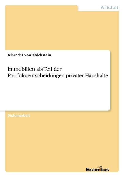 Immobilien als Teil der Portfolioentscheidungen privater Haushalte, Taschenbuch von Albrecht Kalckstein, GRIN, 9783867461177