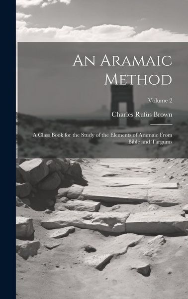 Produktbild: An Aramaic Method; a Class Book for the Study of the Elements of Aramaic From Bible and Targums; Volume 2
